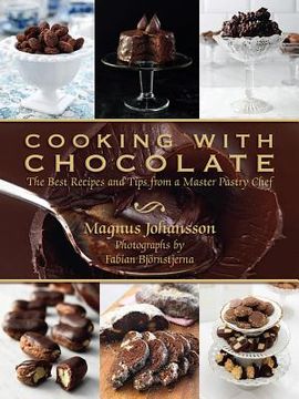 portada Cooking with Chocolate: The Best Recipes and Tips from a Master Pastry Chef (en Inglés)