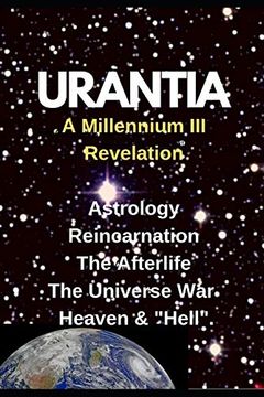 Urantia- a Millennium iii Revelation: Astrology-Re-Incarnation- Afterlife- (2019-2020) (en Inglés)