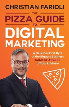 portada The Pizza Guide to Digital Marketing: A Delicious First Byte of the Biggest Business Game Changers of Your Lifetime