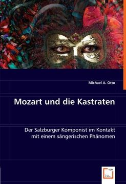 portada Mozart und die Kastraten: Der Salzburger Komponist im Kontakt mit einem sängerischen Phänomen