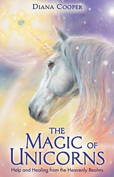 portada The Magic of Unicorns: Help and Healing From the Heavenly Realms (en Inglés)