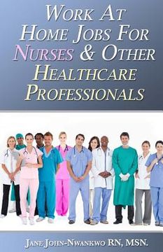 portada Work At Home Jobs For Nurses & Other Healthcare Professionals (en Inglés)