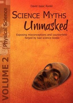 portada science myths unmasked: exposing misconceptions and counterfeits forged by bad science books (vol. 2: physical science) (en Inglés)