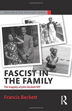 portada Fascist in the Family: The Tragedy of John Beckett M.P. (Routledge Studies in Fascism and the Far Right)