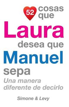 portada 52 Cosas Que Laura Desea Que Manuel Sepa: Una Manera Diferente de Decirlo (in Spanish)