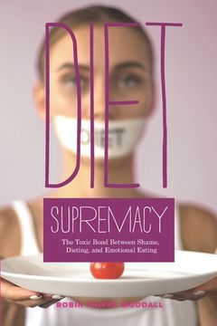 portada Diet Supremacy: The Toxic Bond Between Shame, Dieting, and Emotional Eating (en Inglés)