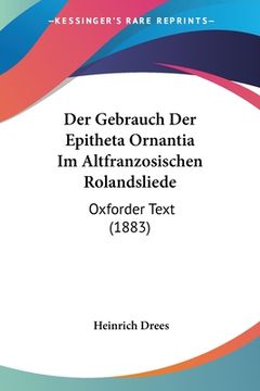 portada Der Gebrauch Der Epitheta Ornantia Im Altfranzosischen Rolandsliede: Oxforder Text (1883) (en Alemán)