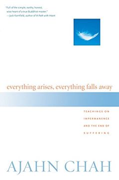 portada Everything Arises, Everything Falls Away: Teachings on Impermanence and the end of Suffering (in English)