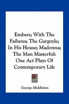 portada embers; with the failures; the gargoyle; in his house; madonna; the man masterful: one act plays of contemporary life