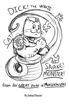 portada Dick! The WWII Cat-Snake-Monster!: From da' Great State a' Massachusetts! (en Inglés)