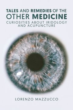portada Tales and Remedies of the Other Medicine: Curiosities About Iridology and Acupuncture (en Inglés)