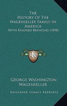 portada the history of the wagenseller family in america: with kindred branches (1898) (en Inglés)