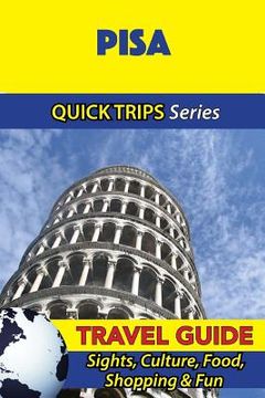 portada Pisa Travel Guide (Quick Trips Series): Sights, Culture, Food, Shopping & Fun (in English)