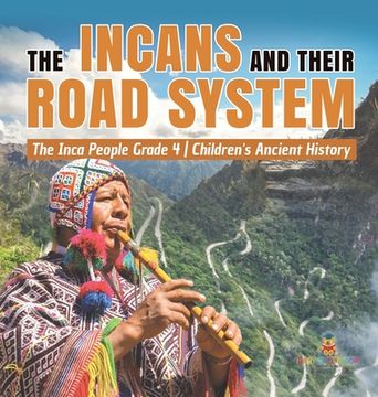 portada The Incans and Their Road System | the Inca People Grade 4 | Children'S Ancient History (en Inglés)