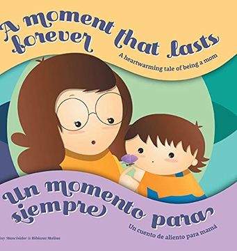 portada A Moment That Lasts Forever - un Momento Para Siempre: A Heartwarming Tale of Being a mom - un Cuento de Aliento Para Mamá (en Inglés)