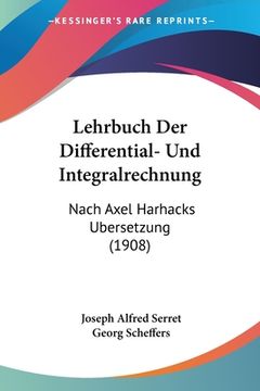 portada Lehrbuch Der Differential- Und Integralrechnung: Nach Axel Harhacks Ubersetzung (1908) (in German)