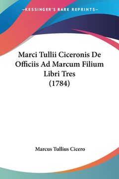 portada Marci Tullii Ciceronis De Officiis Ad Marcum Filium Libri Tres (1784) (en Latin)