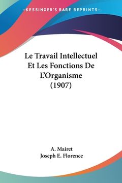 portada Le Travail Intellectuel Et Les Fonctions De L'Organisme (1907) (en Francés)