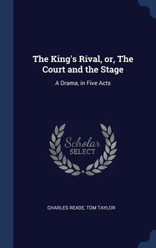 portada The King's Rival, or, The Court and the Stage: A Drama, in Five Acts