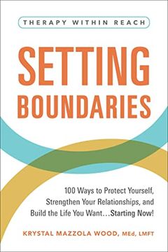 portada Setting Boundaries: 100 Ways to Protect Yourself, Strengthen Your Relationships, and Build the Life you Want…Starting Now! (Therapy Within Reach) (en Inglés)