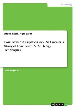 portada Low Power Dissipation in VLSI Circuits. A Study of Low Power VLSI Design Techniques (en Inglés)