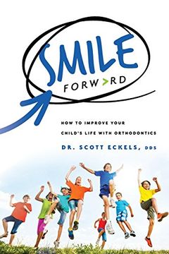 portada Smile Forward: How to Improve Your Child's Life With Orthodontics (en Inglés)