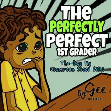portada The Perfectly Perfect 1st Grader: The day my classroom stood still (en Inglés)