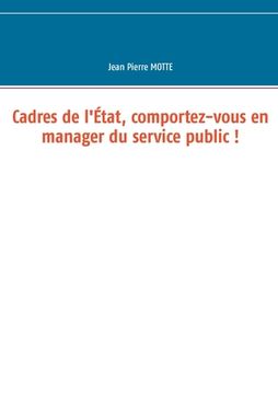 portada Cadres de l'État, comportez-vous en manager du service public ! (en Francés)
