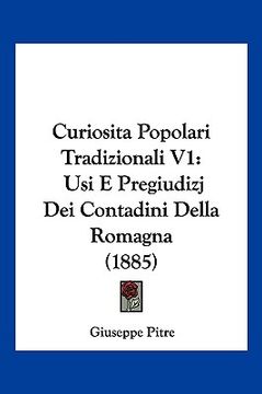 portada Curiosita Popolari Tradizionali V1: Usi E Pregiudizj Dei Contadini Della Romagna (1885) (en Italiano)