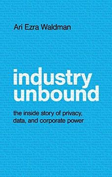 portada Industry Unbound: The Inside Story of Privacy, Data, and Corporate Power (en Inglés)