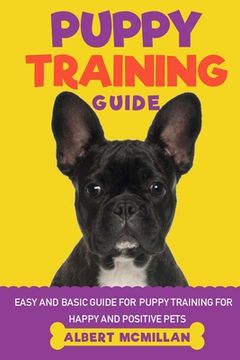 portada Puppy Training Guide: Easy and basic guide for puppy training for happy and positive pets (en Inglés)