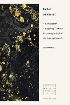 portada Evil in Genesis: A Contextual Analysis of Hebrew Lexemes for Evil in the Book of Genesis (Studies in Scripture and Biblical Theology) (en Inglés)