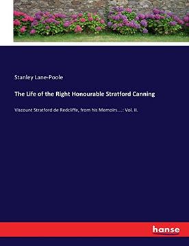 portada The Life of the Right Honourable Stratford Canning: Viscount Stratford de Redcliffe, From his Memoirs. Vol. Ii. (en Inglés)