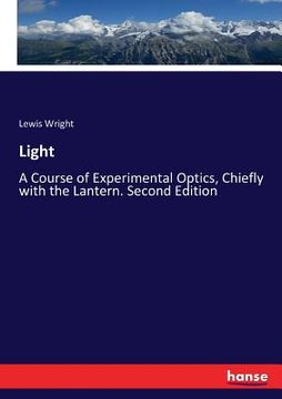 portada Light: A Course of Experimental Optics, Chiefly with the Lantern. Second Edition (en Inglés)