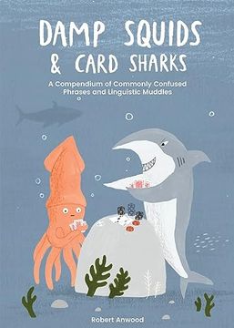 portada Damp Squids and Card Sharks: A Compendium of Commonly Confused Phrases and Linguistic Muddles (en Inglés)