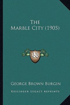 portada the marble city (1905) the marble city (1905) (en Inglés)