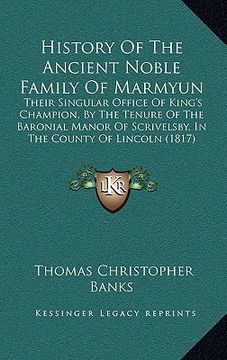 portada history of the ancient noble family of marmyun: their singular office of king's champion, by the tenure of the baronial manor of scrivelsby, in the co
