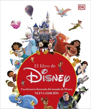El Libro de Disney (Nueva Edición): Una Historia Ilustrada del Mundo de Disney (in Spanish)