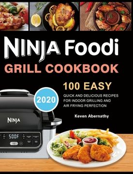 portada Ninja Foodi Grill Cookbook: 100 Easy, Quick and Delicious Recipes for Indoor Grilling and Air Frying Perfection (en Inglés)
