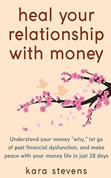 portada Heal Your Relationship With Money: Understand Your "Why," let go of Past Financial Dysfunction, and Make Peace With Your Money in Just 28 Days (en Inglés)