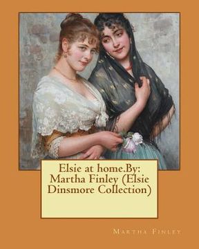 portada Elsie at home.By: Martha Finley (Elsie Dinsmore Collection) (en Inglés)