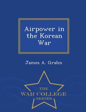 portada Airpower in the Korean War - War College Series