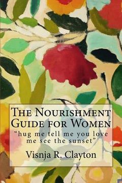 portada The Nourishment Guide for Women: "hug me tell me you love me see the sunset" (en Inglés)