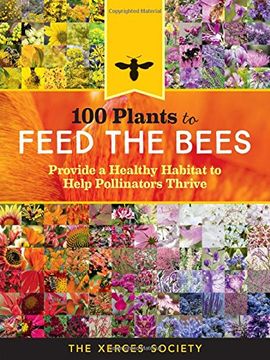 portada 100 Plants to Feed the Bees: Provide a Healthy Habitat to Help Pollinators Thrive (en Inglés)