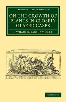 portada On the Growth of Plants in Closely Glazed Cases Paperback (Cambridge Library Collection - Botany and Horticulture) 