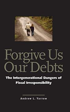 portada Forgive us our Debts: The Intergenerational Dangers of Fiscal Irresponsibility (en Inglés)