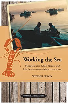 portada Working the Sea: Misadventures, Ghost Stories, and Life Lessons From a Maine Lobsterman (en Inglés)