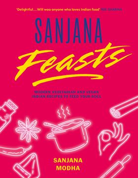 portada Sanjana Feasts: Modern Vegetarian and Vegan Indian Recipes to Feed Your Soul (en Inglés)