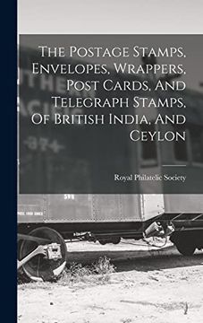 portada The Postage Stamps, Envelopes, Wrappers, Post Cards, and Telegraph Stamps, of British India, and Ceylon (en Inglés)