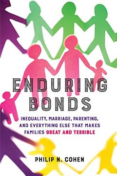 portada Enduring Bonds: Inequality, Marriage, Parenting, and Everything Else That Makes Families Great and Terrible (en Inglés)
